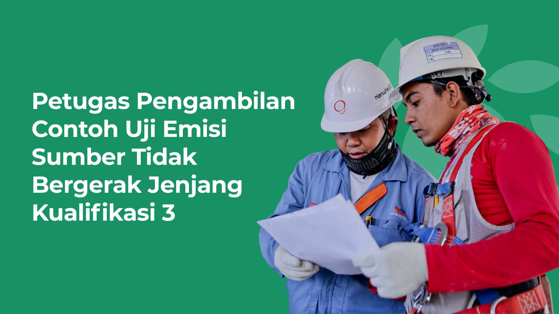 Petugas Pengambilan Contoh Uji Emisi Sumber Tidak Bergerak Jenjang Kualifikasi 3