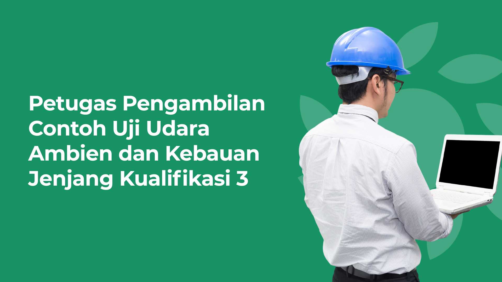 Petugas Pengambilan Contoh Uji Udara Ambien dan Kebauan Jenjang Kualifikasi 3